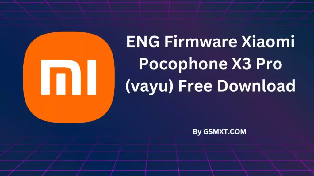 ENG Firmware Xiaomi Pocophone X3 Pro (vayu) (Engineering Rom) Free Download