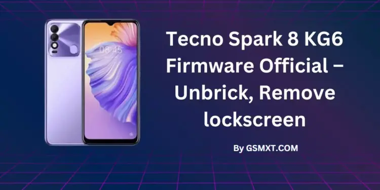 Tecno Spark 8 KG6 Firmware Official – Unbrick, Remove lockscreen, frp