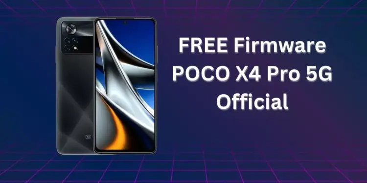 Firmware POCO X4 Pro 5G Official – Unbrick, Remove frp