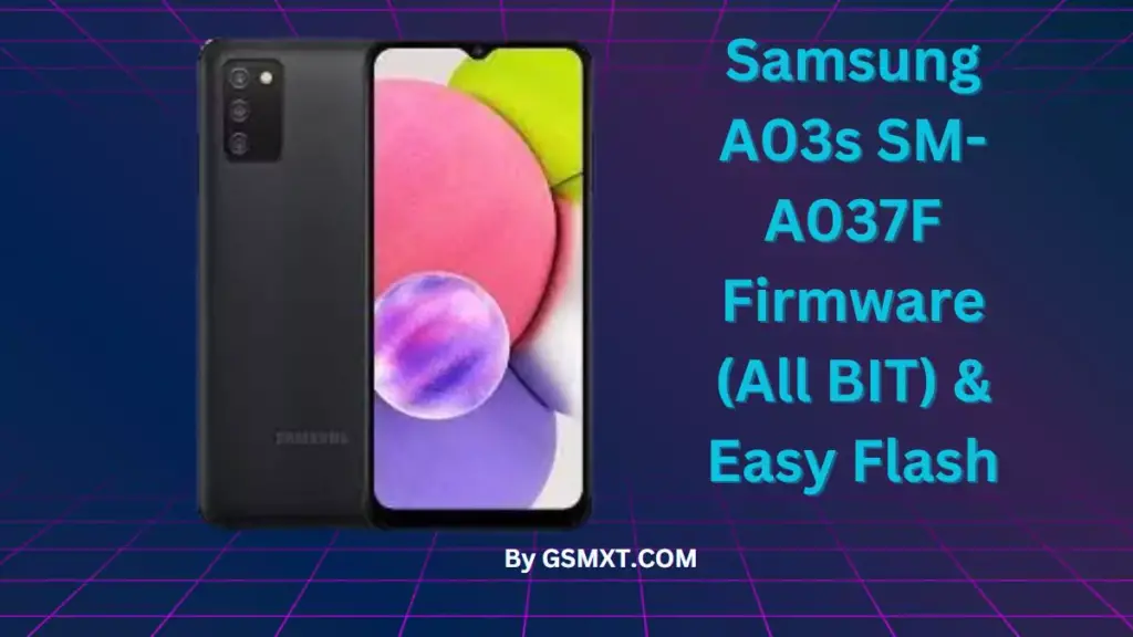 Samsung A03s SM-A037F Firmware (All BIT) & Easy Flash