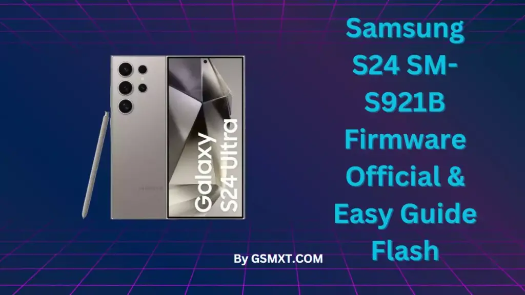 Samsung S24 SM-S921B Firmware Official & Easy Guide Flash