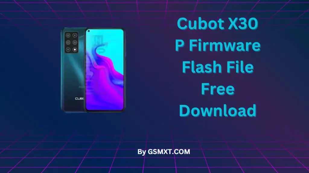 Cubot X30 P Firmware Flash File Free Download
