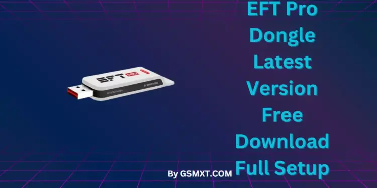 EFT Pro Dongle V4.6.8 Free Download Full Setup