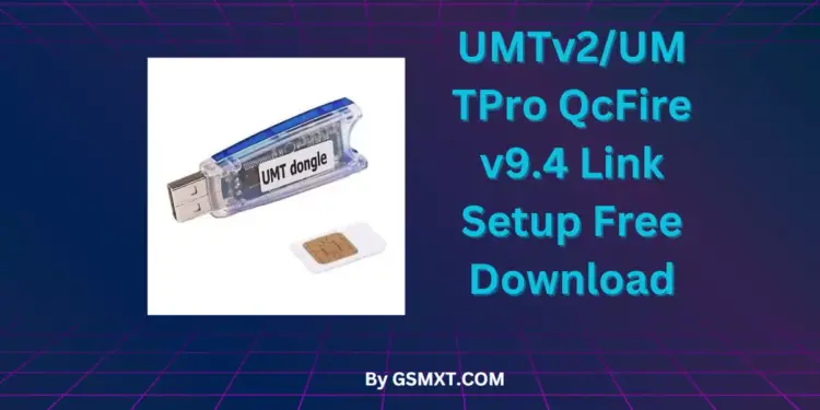 UMTv2/UMTPro QcFire v9.4 Link Setup Free Download