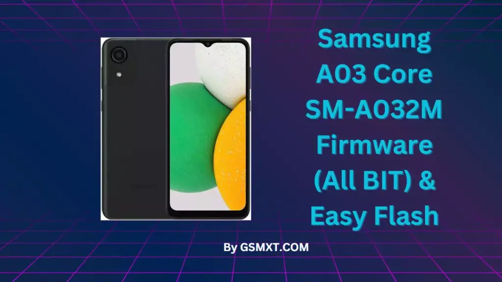 Samsung A03 Core SM-A032M Firmware (All BIT) & Easy Flash