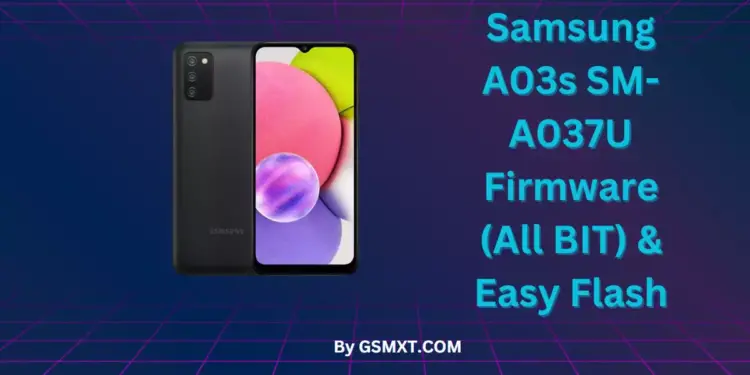 Samsung A03s SM-A037U Firmware (All BIT) & Easy Flash