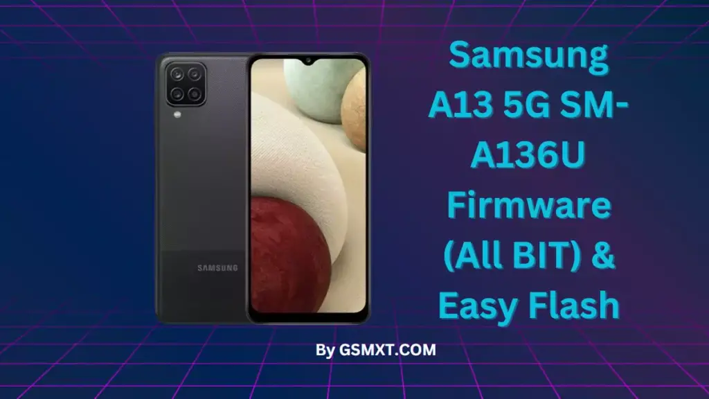 Samsung A13 5G SM-A136U Firmware (All BIT) & Easy Flash