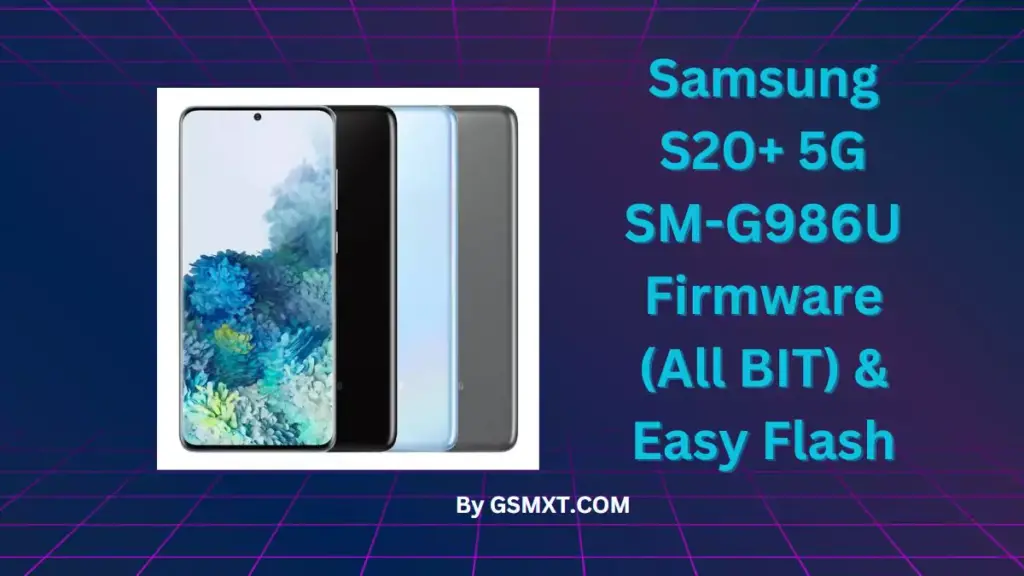 Samsung S20+ 5G SM-G986U Firmware (All BIT) & Easy Flash