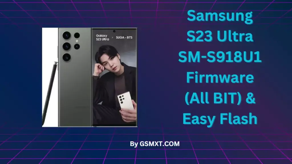 Samsung S23 Ultra SM-S918U1 Firmware (All BIT) & Easy Flash