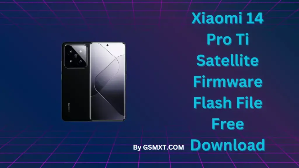 Xiaomi 14 Pro Ti Satellite Firmware Flash File Free Download