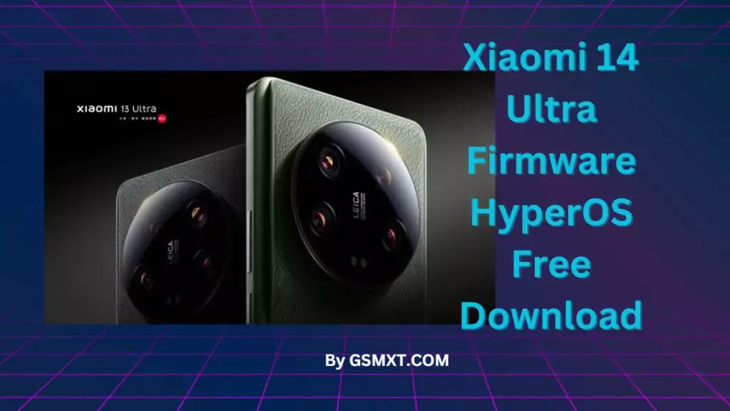 Xiaomi 14 Ultra Firmware HyperOS Free Download