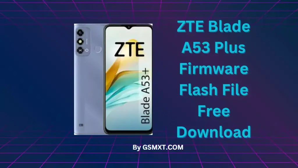 ZTE Blade A53 Plus Firmware Flash File Free Download