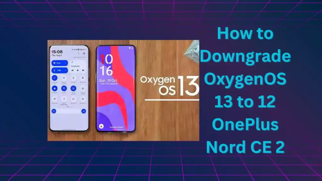 how-to-downgrade-oxygenos-13-to-12-oneplus-nord-ce-2