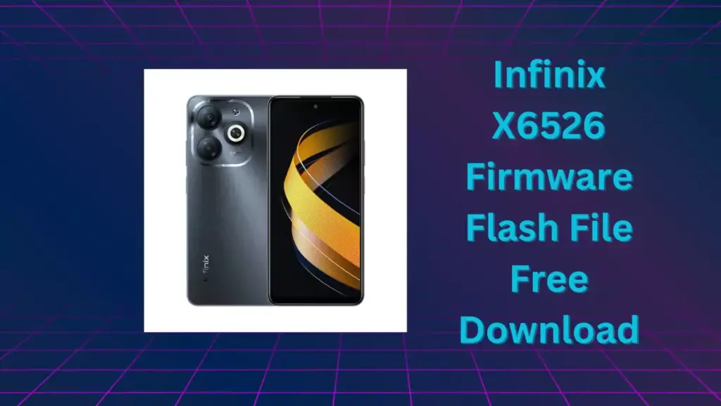 Infinix X6526 Firmware Flash File Free Download