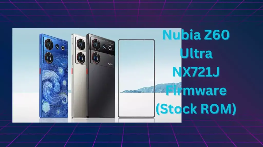 Nubia Z60 Ultra NX721J Firmware (Stock ROM)